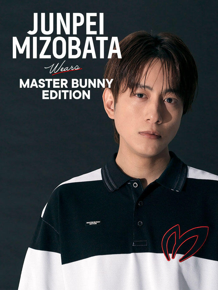 『MASTER BUNNY EDITION STYLE』JUNPEI wears MASTER BUNNY EDITION